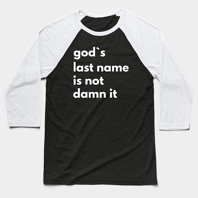 God`s Last Name Is Not Damn It Baseball T-Shirt by Express YRSLF